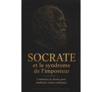 Le remède de Socrate à l'imposture : Comment le doute peut renforcer votre confiance