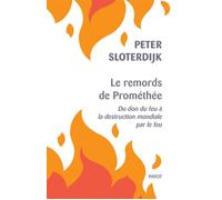 Le remords de Prométhée Du don du feu à la destruction mondiale par le feu - Peter Sloterdijk - Payot - broché - Essai