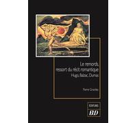 Le remords, ressort du récit romantique: Hugo, Balzac, Dumas