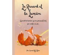 Le Renard et la Lumière: Quand la lumière qu’on poursuit finit par naître en soi.