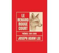 Le Renard Rouge Court: Poèmes 2011-2016
