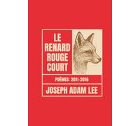 Le Renard Rouge Court: Poèmes 2011-2016