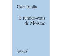 Le rendez-vous de Moissac - Claire Daudin - Actes sud - broché - Livre