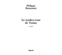 Le rendez-vous de Venise - Philippe Beaussant - Fayard - broché - Roman