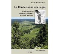 Le Rendez-vous des Sages Itinéraire d'un passeur-résistant : Bernard Bouveret. - Gisèle Tuaillon-Nass - Cetre Eds - broché - Récit