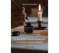 Le rendez-vous manqué et autres coquecigrues - Jack Fleurant - Atramenta - broché - Nouvelles