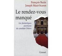 Le rendez-vous manqué François Bazin (Auteur), Joseph Macé-Scaron (Auteur)