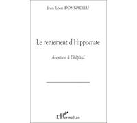 Le Reniement D'hippocrate - Aventure À L'hôpital