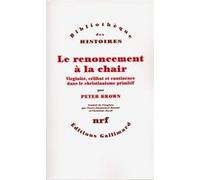 Le renoncement à la chair – Virginité, célibat et continence – Gallimard
