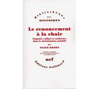 Le renoncement à la chair Virginité, célibat et continence dans le christianisme primitif - Peter Brown - Gallimard - broché - Livre