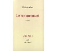 Le Renoncement Philippe Vilain (Auteur)