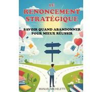 Le Renoncement Stratégique: Savoir Quand Abandonner pour Mieux Réussir