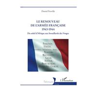 Le renouveau de l’armée française 1943-1944: Du soleil d’Afrique aux brouillards des Vosges