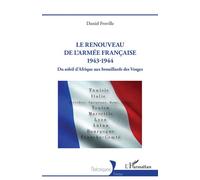 Le renouveau de l’armée française 1943-1944 Du soleil d’Afrique aux brouillards des Vosges - Daniel Froville - L'harmattan - broché - Essai