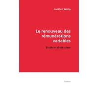 Le renouveau des remunerations variables. etude en droit suisse Etude en droit suisse - Aurélien Witzig - Slatkine Reprints - broché - Etude