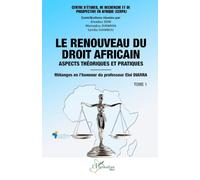 Le renouveau du droit africain: Aspects théoriques et pratiques - Mélanges en l’honneur du professeur Eloi DIARRA - Tome 1