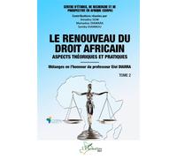 Le renouveau du droit africain Aspects théoriques et pratiques - Mélanges en l’honneur du professeur Eloi DIARRA - Tome 2 - Amadou Sow - L'harmattan - broché - Etude