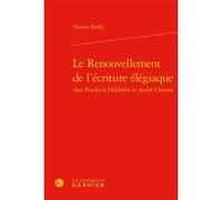 Le Renouvellement de l'écriture élégiaque Thomas Buffet (Auteur), Véronique Gely (Collection dirigée par), Bernard Franco (Collection dirigée par)