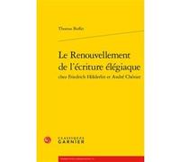 Le Renouvellement de l'écriture élégiaque Thomas Buffet (Auteur), Véronique Gely (Collection dirigée par), Bernard Franco (Collection dirigée par)