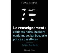 Le renseignement : cabinets noirs, hackers, espionnage, barbouzerie, polices parallèles... L´affaire Rota-Rochat - Serge Kauder - L'onde Eds De - broché - Essai