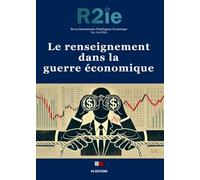 Le renseignement dans la guerre économique: Revue Internationale d'Intelligence Économique 16-1
