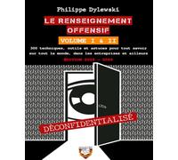 Le renseignement offensif : Volume I & II - Édition 2025-2026: 300 techniques, outils et astuces pour tout savoir sur tout le monde, dans les entreprises et ailleurs