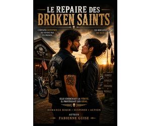Le Repaire des Broken Saints : une romance biker intense.: Des héros brisés prêts à affronter l'enfer pour sauver les innocents.