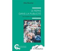 Le repas dans la publicité Une mutation sociale et marketing - Aline Bouchez - L'harmattan - relié - Essai