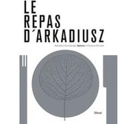 Le repas d'Arkadiusz Arkadiusz Zuchmanski (Auteur), Paulina Jakobiec (Photographie), Marta Spingardi Szczycinska (Auteur), Jean-Robert Pitte (Préface)
