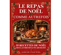Le repas de Noël comme autrefois: Recettes et décorations illustrées pour retrouver l'esprit de Noël de nos parents et préparer une belle fête en famille ou entre amis
