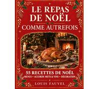 Le repas de Noël comme autrefois: Recettes et décorations illustrées pour retrouver l'esprit de Noël de nos parents et préparer une belle fête en famille ou entre amis