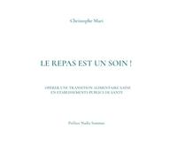 Le repas est un soin !: OPERER UNE TRANSITION ALIMENTAIRE SAINE EN ETABLISSEMENTS PUBLICS DE SANTE