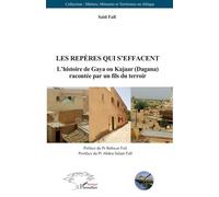 Le Repères Qui S'effacent - L?Histoire De Gaya Ou Kajaar (Dagana) Racontée Par Un Fils Du Terroir