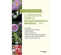 Le répertoire complet des huiles essentielles médicinales - Tome 1