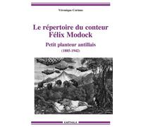 Le répertoire de Félix Modock. Petit planteur antillais (1885-1942) - Véronique Corinus - Karthala - broché - Contes / Légendes