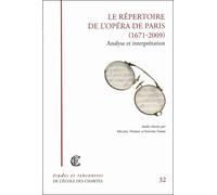 Le répertoire de l'Opéra de Paris, 1671-2009 - analyse et interprétation - Michel Noiray - Ecole Des Chartes Eds - broché - Etude