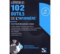 Le répertoire des 102 outils de l'infirmière : Tout pour réussir ses stages infirmiers (médicaments, scores, normes, échelles, afgsu...)
