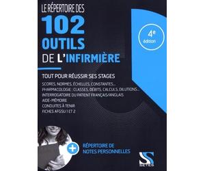 Le répertoire des 102 outils de l'infirmière : Tout pour réussir ses stages infirmiers (médicaments, scores, normes, échelles, afgsu...)