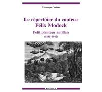 Le Répertoire Du Conteur Félix Modock - Petit Planteur Antillais (1885-1942)