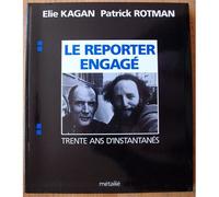 Le Reporter Engagé - Trente Ans D'instantanés