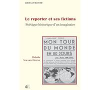 Le reporter et ses fictions : Poétique historique d'un imaginaire