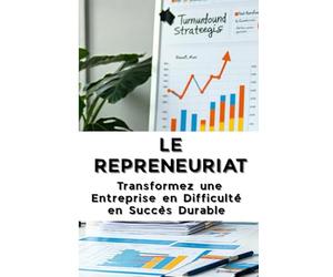 LE REPRENEURIAT: Transformez une Entreprise en Difficulté en Succès Durable