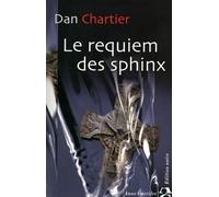 Le requiem des sphinx - Dan Chartier - Anne Carriere Eds - broché - Roman