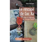 Le rescapé de Coc Xa Combat d'un légionnaire sur la frontière chinoise - Thierry Battmann - L'harmattan - broché - Roman