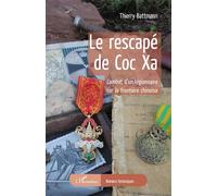 Le rescapé de Coc Xa Combat d'un légionnaire sur la frontière chinoise - Thierry Battmann - L'harmattan - broché - Roman