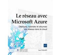 Loïc Volant – Le réseau avec Microsoft Azure – Déployez, hybridez et sécurisez – Broché
