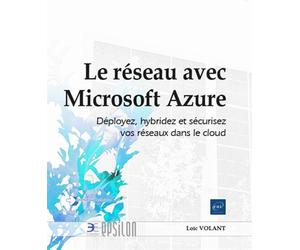 Le réseau avec Microsoft Azure - Déployez, hybridez et sécurisez vos réseaux dans le cloud - Loïc VOLANT - Eni Editions - broché - Manuel