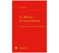 Le Réseau De Lautréamont - Itinéraire Et Stratégies D'isidore Ducasse