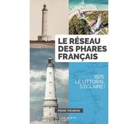 Le réseau des phares français - 1825, le littoral s'éclaire !