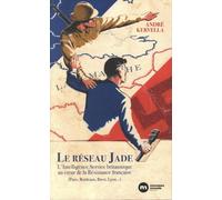 LE RÉSEAU JADE: L'intelligence Service britannique au c ur de la Résistance française